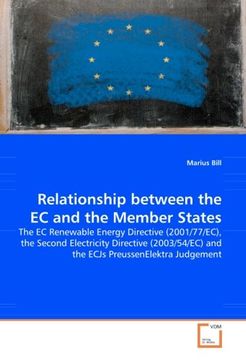 portada Relationship between the EC and the Member States: The EC Renewable Energy Directive (2001/77/EC), the Second Electricity Directive (2003/54/EC) and the ECJs PreussenElektra Judgement