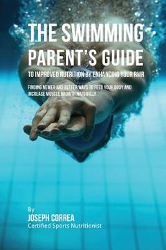 portada The Swimming Parent's Guide to Improved Nutrition by Enhancing Your RMR: Finding Newer and Better Ways to Feed Your Body and Increase Muscle Growth Na