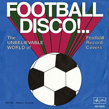 portada Football Disco! The Unbelievable World of Football Record Covers (en Inglés)