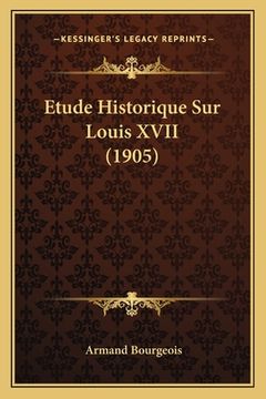 portada Etude Historique Sur Louis XVII (1905) (en Francés)