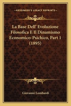 portada La Base Dell' Evoluzione Filosofica E Il Dinamismo Economico-Psichico, Part 1 (1895) (en Italiano)