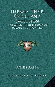 portada herbals, their origin and evolution: a chapter in the history of botany, 1470-1670 (1912) a chapter in the history of botany, 1470-1670 (1912) (en Inglés)