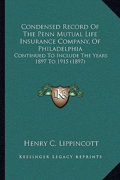 portada condensed record of the penn mutual life insurance company, of philadelphia: continued to include the years 1897 to 1915 (1897) (in English)