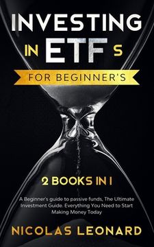 portada Investing in ETFs For Beginner's: 2 Books in 1: Beginner's Guide to Passive Funds, The Ultimate Investment Guide. Everything you need to start earning