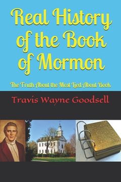 portada Real History of the Book of Mormon: The Truth About the Most Lied About Book (en Inglés)