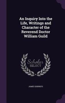 portada An Inquiry Into the Life, Writings and Character of the Reverend Doctor William Guild