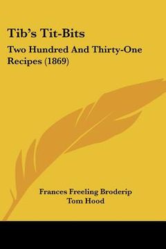 portada tib's tit-bits: two hundred and thirty-one recipes (1869) (en Inglés)