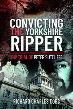 portada Convicting the Yorkshire Ripper: The Trial of Peter Sutcliffe (en Inglés)