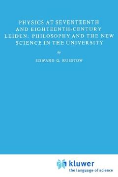 portada physics at seventeenth and eighteenth-century leiden: philosophy and the new science in the university: philosophy and the new science in the universi