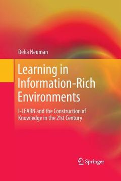 portada Learning in Information-Rich Environments: I-Learn and the Construction of Knowledge in the 21st Century (en Inglés)