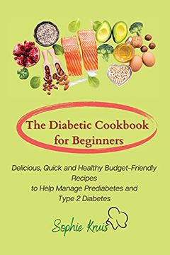 portada The Diabetic Cookbook for Beginners: Delicious, Quick and Healthy Budget-Friendly Recipes to Help Manage Prediabetes and Type 2 Diabetes (en Inglés)
