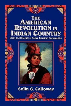 portada The American Revolution in Indian Country: Crisis and Diversity in Native American Communities (Studies in North American Indian History) (en Inglés)