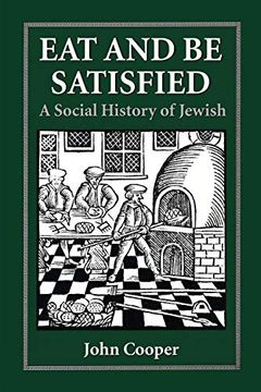 portada Eat and be Satisfied: A Social History of Jewish Food (en Inglés)
