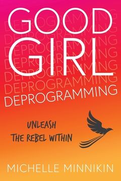 portada Good Girl Deprogramming: Unleash The Rebel Within (en Inglés)