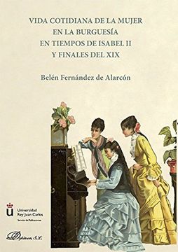 portada Vida cotidiana de la mujer en la burguesía en tiempos de Isabel II y finales del XIX .