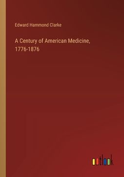 portada A Century of American Medicine, 1776-1876