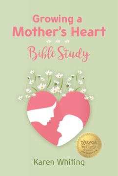 portada Growing a Mother's Heart Bible Study (in English)