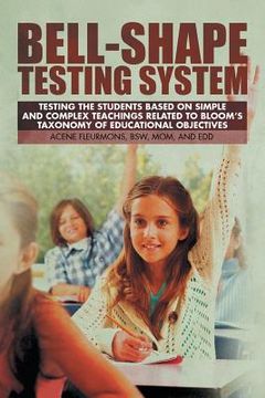 portada Bell-Shape Testing System: Testing the Students Based on Simple and Complex Teachings Related to Bloom's Taxonomy of Educational Objectives (en Inglés)