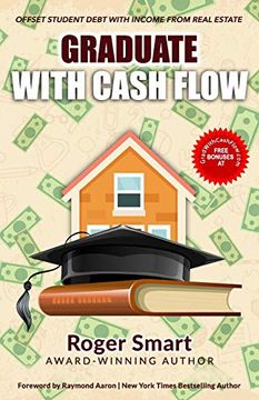 portada Graduate With Cash Flow: Offset Student Debt With Income From Real Estate (en Inglés)
