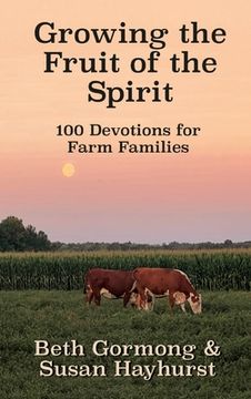 portada Growing the Fruit of the Spirit: 100 Devotionals for Farm Families (en Inglés)