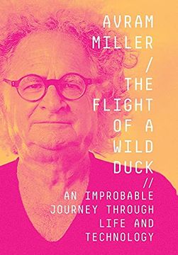 portada The Flight of a Wild Duck: An Improbable Journey Through Life and Technology (en Inglés)