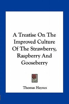 portada a treatise on the improved culture of the strawberry, raspberry and gooseberry (en Inglés)