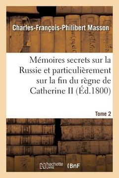 portada Mémoires Secrets Sur La Russie Et Particulièrement Sur La Fin Du Règne de Catherine II Tome 2 (in French)