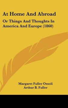 portada at home and abroad: or things and thoughts in america and europe (1860) (en Inglés)