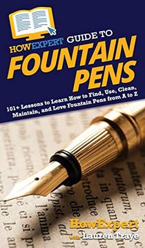 portada Howexpert Guide to Fountain Pens: 101+ Lessons to Learn how to Find, Use, Clean, Maintain, and Love Fountain Pens From a to z (en Inglés)