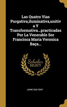 portada Las Quatro Vias Purgativa,Iluminativa,Unitiva y Transformativa.   Practicadas por la Venerable sor Francisca Maria Veronica Baça.