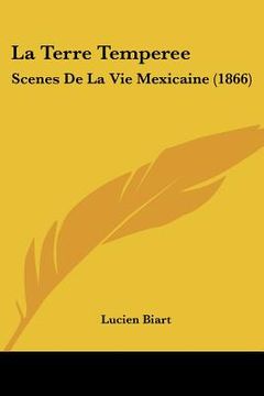 portada la terre temperee: scenes de la vie mexicaine (1866) (en Inglés)