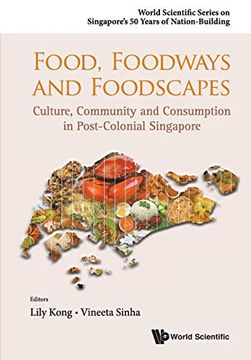 portada Food, Foodways and Foodscapes: Culture, Community and Consumption in Post-Colonial Singapore (World Scientific Series on Singapore's 50 Years of Nation-Building) (in English)