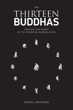 portada The Thirteen Buddhas: Tracing the Roots of the Thirteen Buddha Rites (en Inglés)