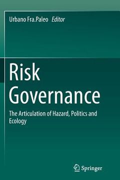 Risk Governance: The Articulation of Hazard, Politics and Ecology (en Inglés)