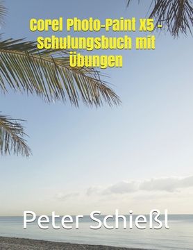 portada Corel Photo-Paint X5 - Schulungsbuch mit Übungen (en Alemán)