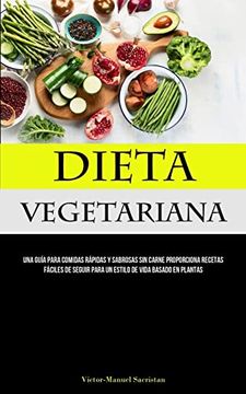 portada Dieta Vegetariana: Una Guía Para Comidas Rápidas y Sabrosas sin Carne Proporciona Recetas Fáciles de Seguir Para un Estilo de Vida Basado en Plantas