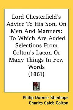 portada lord chesterfields advice to his son, on men and manners: to which are added selections from coltons lacon or many things in few words (1861) (en Inglés)