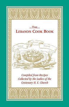 portada the lebanon cook book: compiled from recipes collected by the ladies of the centenary m. e. church (en Inglés)