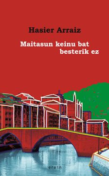 portada Maitasun Keinu bat Besterik ez: Euskal Narratiba Mundu Berri Baten Aurrean: 23 (Saiopaperak-Pentsamen. Gizartea) (in Basque)