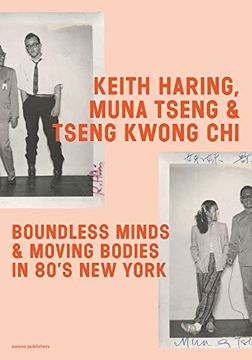 portada Keith Haring, Muna Tseng, and Tseng Kwong Chi: Boundless Minds Moving Bodies in 80s new York