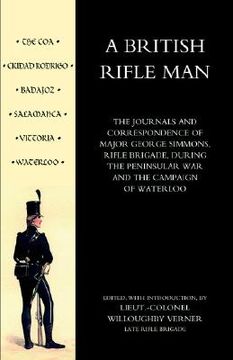 portada British Rifle Man: The Journals & Correspondence of Major George Simmons, Rifle Brigade During the Peninsular War & Campaign of Waterloo (en Inglés)