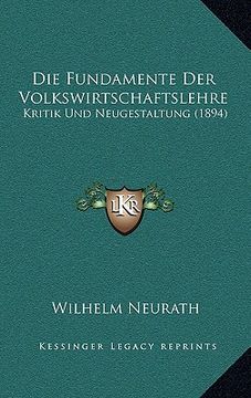 portada Die Fundamente Der Volkswirtschaftslehre: Kritik Und Neugestaltung (1894) (in German)