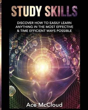portada Study Skills: Discover How To Easily Learn Anything In The Most Effective & Time Efficient Ways Possible (Save Time While Boosting Your Learning To The Next)