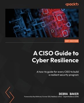 portada A CISO Guide to Cyber Resilience: A how-to guide for every CISO to build a resilient security program (en Inglés)