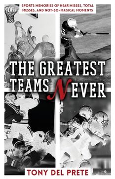 portada The Greatest Teams Never: Sports Memories of Near Misses, Total Messes, and Not-so-Magical Moments