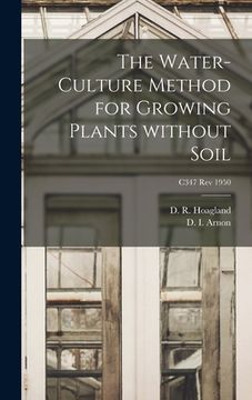portada The Water-culture Method for Growing Plants Without Soil; C347 rev 1950 (en Inglés)