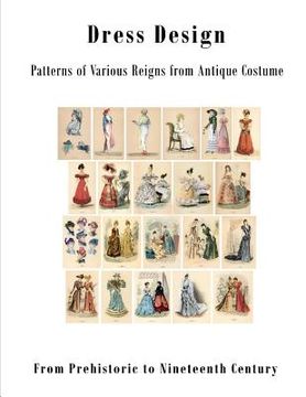 portada Dress Design: Patterns of Various Reigns from Antique Costume (en Inglés)