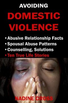 portada Avoiding Domestic Violence: Abusive Relationship Facts, Spousal Abuse Patterns, Counselling, Solutions & True Life Stories (en Inglés)