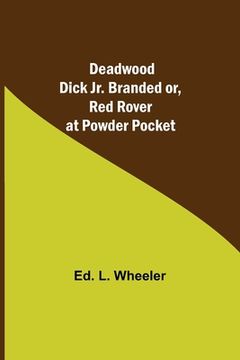 portada Deadwood Dick Jr. Branded or, Red Rover at Powder Pocket. (en Inglés)