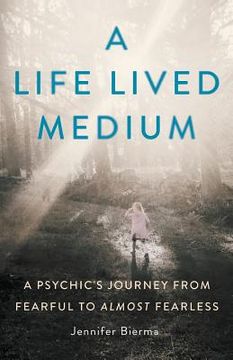 portada A Life Lived Medium: A Psychic's Journey from Fearful to Almost Fearless (en Inglés)